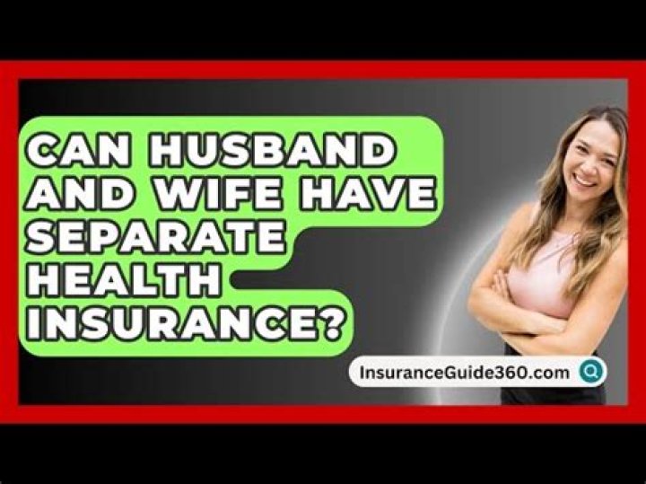 Can husband and wife have separate health insurance?