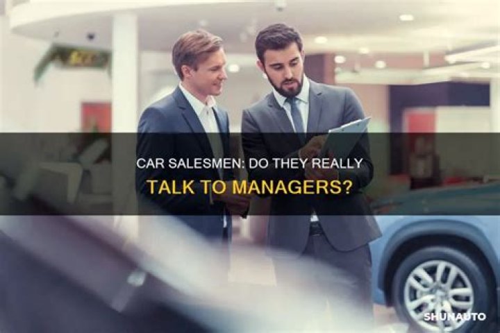 Do car salesmen actually go talk to their manager?