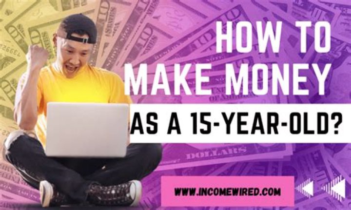 How could a 15 year old make money?
