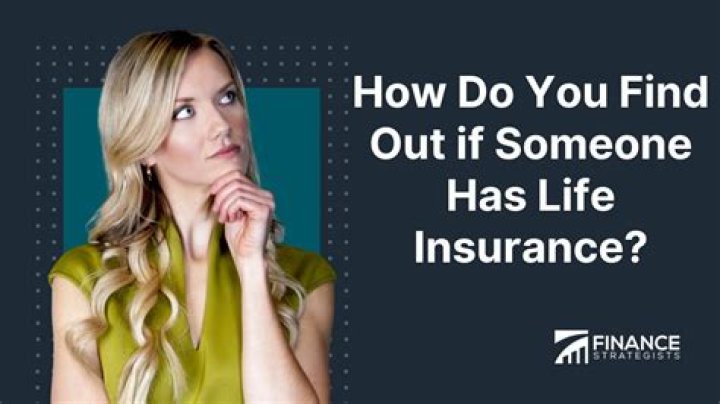 How do you find out if someone has life insurance after they died?