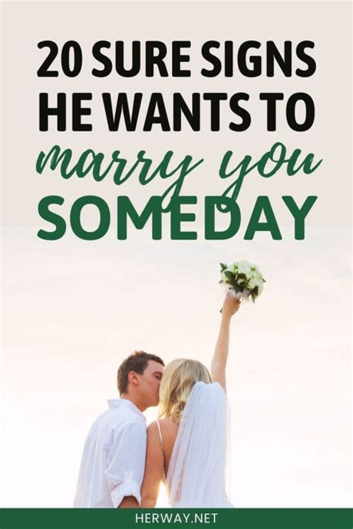 How do you know if he wants to marry you someday?