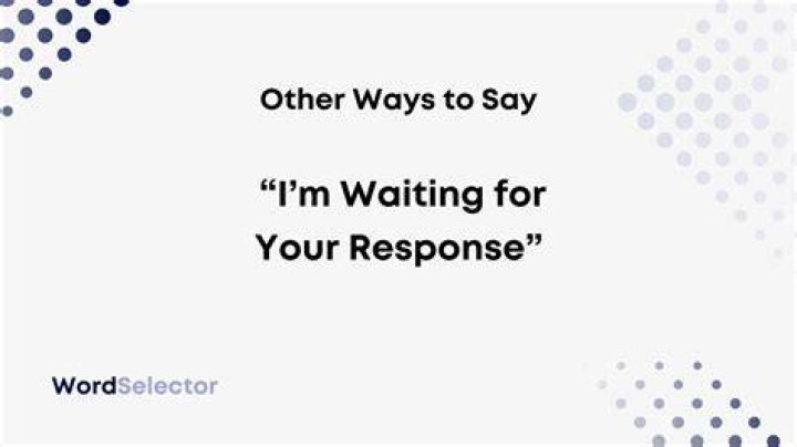 How do you say waiting for reply?