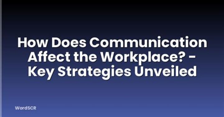 How does communication affect the workplace?