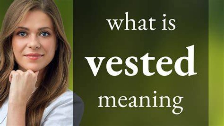 What does it mean when someone is vested in something?