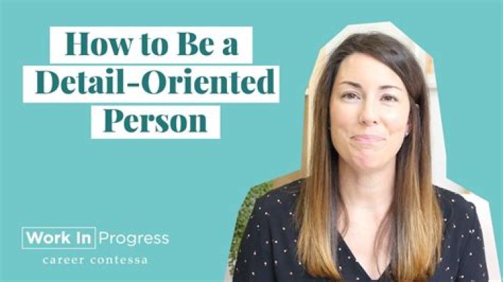 What is a detail oriented person mean?