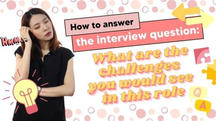 What will be your biggest challenge in this job and why?